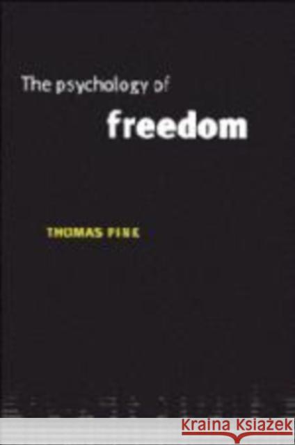 The Psychology of Freedom Thomas Pink 9780521555043 Cambridge University Press