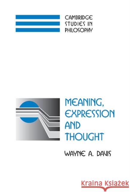Meaning, Expression, and Thought Davis, Wayne a. 9780521555135 Cambridge University Press