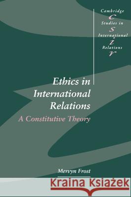 Ethics in International Relations: A Constitutive Theory Frost, Mervyn 9780521555302