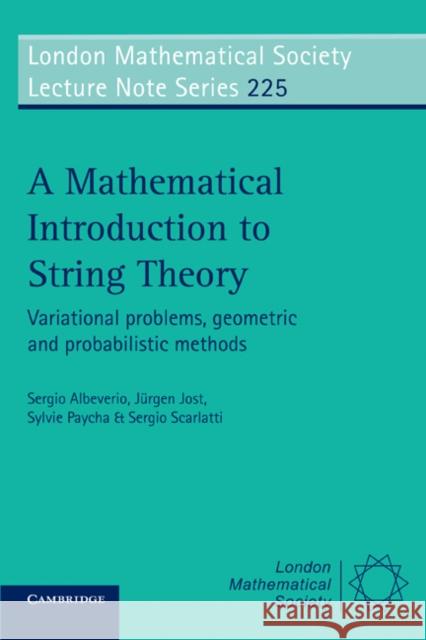A Mathematical Introduction to String Theory: Variational Problems, Geometric and Probabilistic Methods Albeverio, Sergio 9780521556101 Cambridge University Press