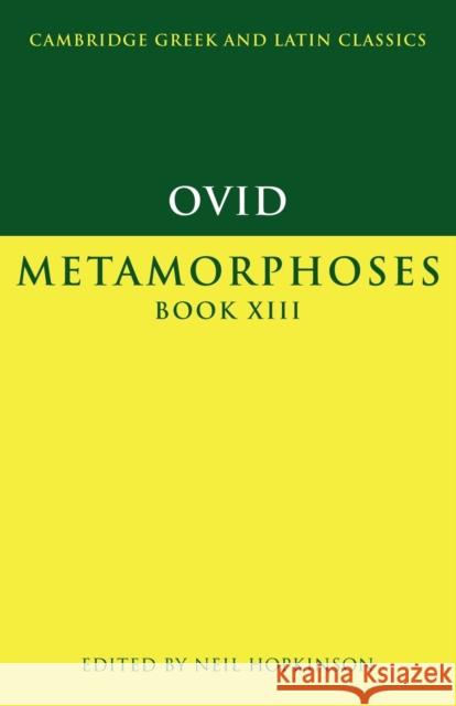 Ovid: Metamorphoses Book XIII Ovid                                     Neil Hopkinson P. E. Easterling 9780521556200 Cambridge University Press