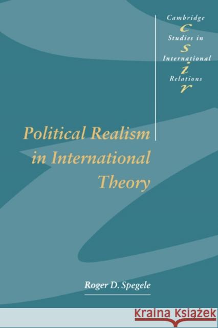 Political Realism in International Theory Roger D. Spegele Steve Smith Thomas Biersteker 9780521556354 Cambridge University Press