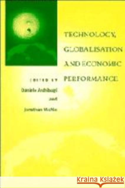 Technology, Globalisation and Economic Performance Daniele Archibugi Jonathan Michie 9780521556422 Cambridge University Press