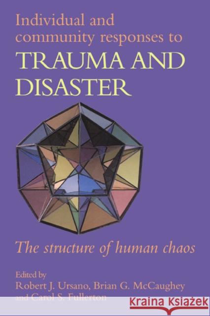 Individual and Community Responses to Trauma and Disaster: The Structure of Human Chaos Ursano, Robert J. 9780521556439 Cambridge University Press
