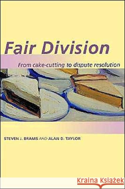 Fair Division: From Cake-Cutting to Dispute Resolution Brams, Steven J. 9780521556446