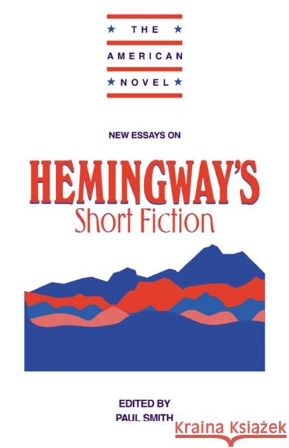 New Essays on Hemingway's Short Fiction Paul Smith Emory Elliot Susan F. Beegel 9780521556514 Cambridge University Press