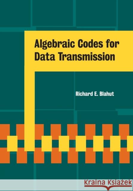 Algebraic Codes for Data Transmission Richard E. Blahut 9780521556590