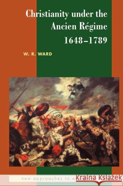 Christianity Under the Ancien Régime, 1648-1789 Ward, W. R. 9780521556729 Cambridge University Press