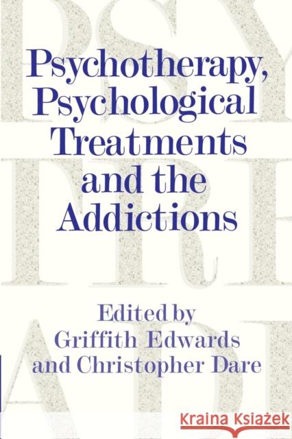 Psychotherapy, Psychological Treatments and the Addictions Gordon Edwards Griffith Edwards Christopher Dare 9780521556750