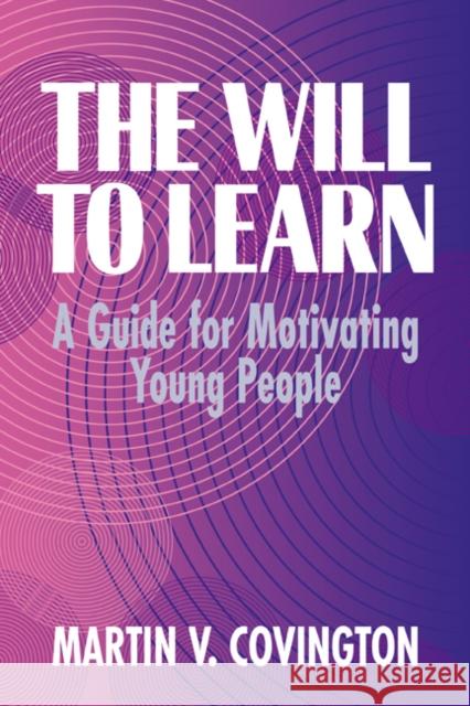 The Will to Learn: A Guide for Motivating Young People Covington, Martin V. 9780521556798 Cambridge University Press