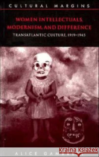 Women Intellectuals, Modernism, and Difference: Transatlantic Culture, 1919-1945 Gambrell, Alice 9780521556880 Cambridge University Press