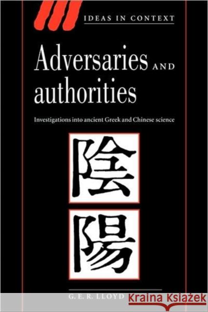 Adversaries and Authorities: Investigations Into Ancient Greek and Chinese Science Lloyd, G. E. R. 9780521556958 Cambridge University Press