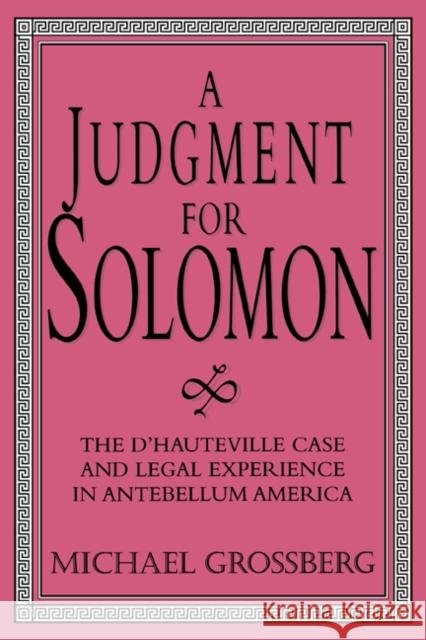 A Judgment for Solomon: The d'Hauteville Case and Legal Experience in Antebellum America Grossberg, Michael 9780521557450 Cambridge University Press