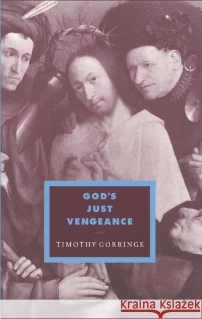 God's Just Vengeance: Crime, Violence and the Rhetoric of Salvation Gorringe, Timothy 9780521557627