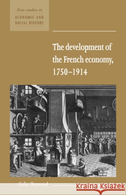 The Development of the French Economy 1750-1914 Colin Heywood Maurice Kirby 9780521557771
