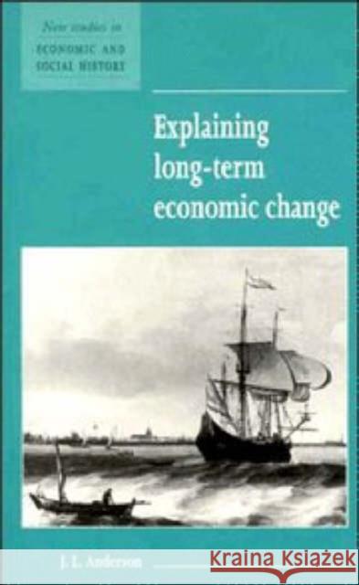 Explaining Long-Term Economic Change J. L. Anderson Maurice Kirby 9780521557849 Cambridge University Press