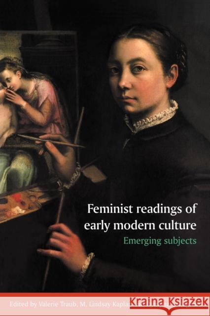 Feminist Readings of Early Modern Culture: Emerging Subjects Traub, Valerie 9780521558198