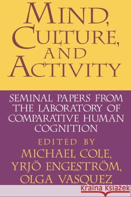 Mind, Culture, and Activity: Seminal Papers from the Laboratory of Comparative Human Cognition Cole, Michael 9780521558235 Cambridge University Press