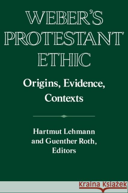 Weber's Protestant Ethic: Origins, Evidence, Contexts Lehmann, Hartmut 9780521558297