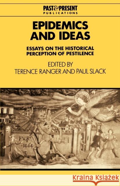 Epidemics and Ideas: Essays on the Historical Perception of Pestilence Ranger, Terence 9780521558310