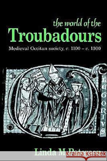 The World of the Troubadours: Medieval Occitan Society, C.1100-C.1300 Paterson, Linda M. 9780521558327