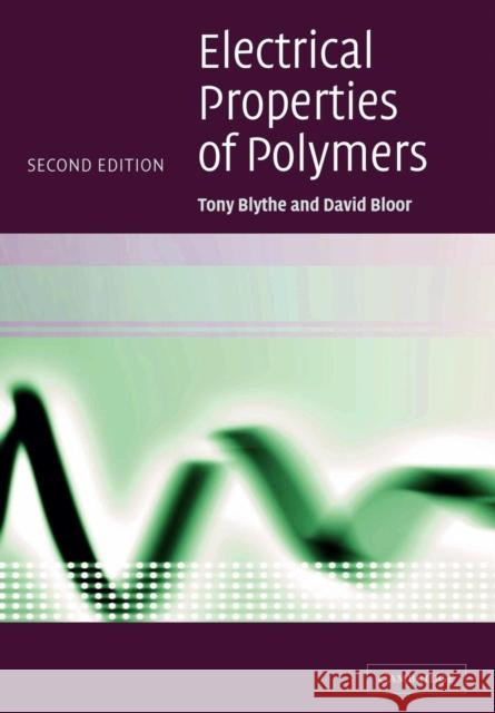 Electrical Properties of Polymers Anthony Blythe David Bloor Tony Blythe 9780521558389 Cambridge University Press