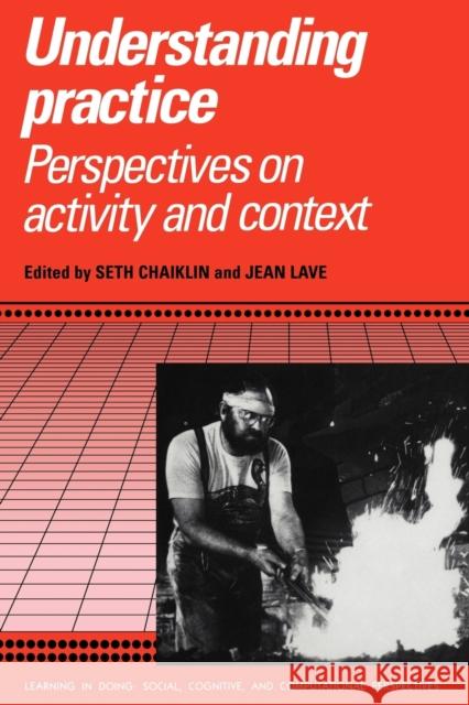 Understanding Practice Chaiklin, Seth 9780521558518 Cambridge University Press