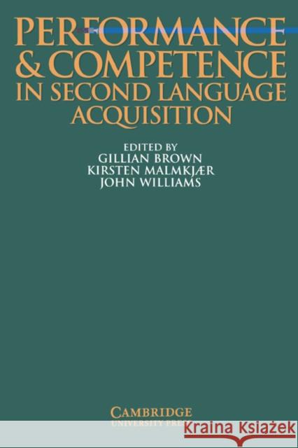 Performance and Competence in Second Language Acquisition Gillian Brown John Williams Kirsten Malmkjaer 9780521558617 Cambridge University Press