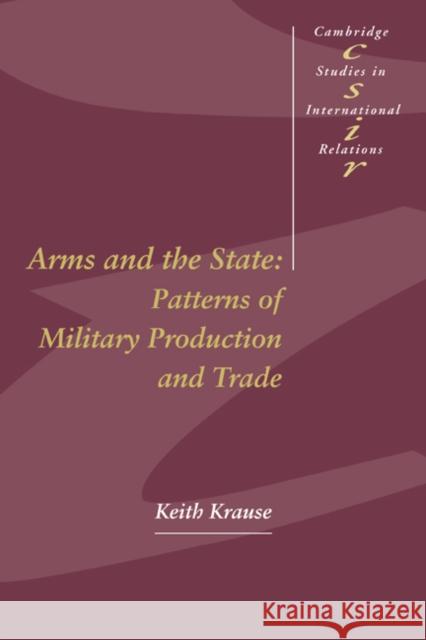 Arms and the State: Patterns of Military Production and Trade Krause, Keith 9780521558662 Cambridge University Press