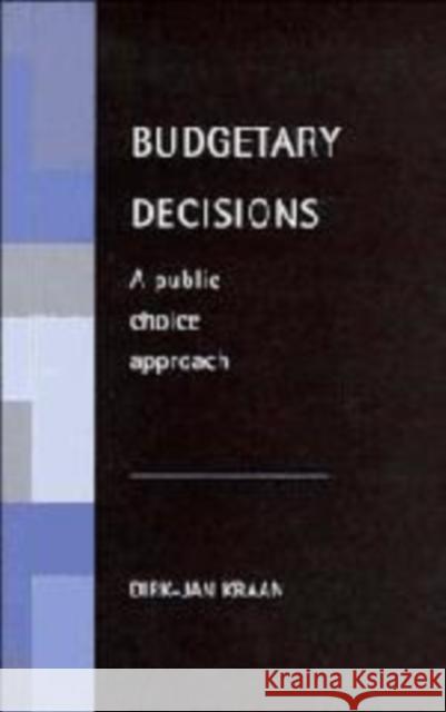 Budgetary Decisions: A Public Choice Approach Kraan, Dirk-Jan 9780521558679 Cambridge University Press