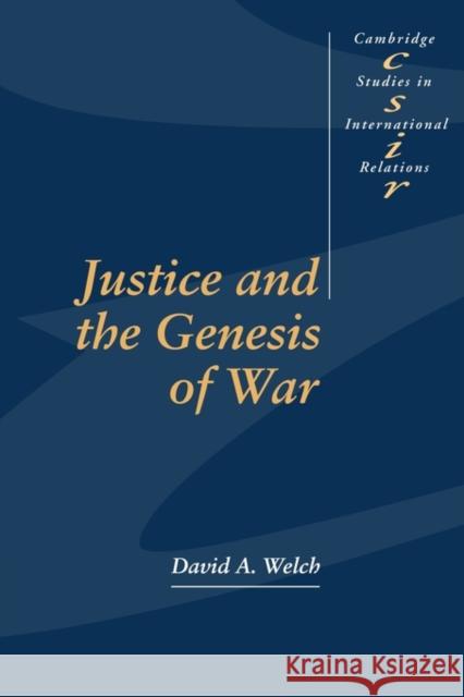 Justice and the Genesis of War David A. Welch Steve Smith Thomas Biersteker 9780521558686