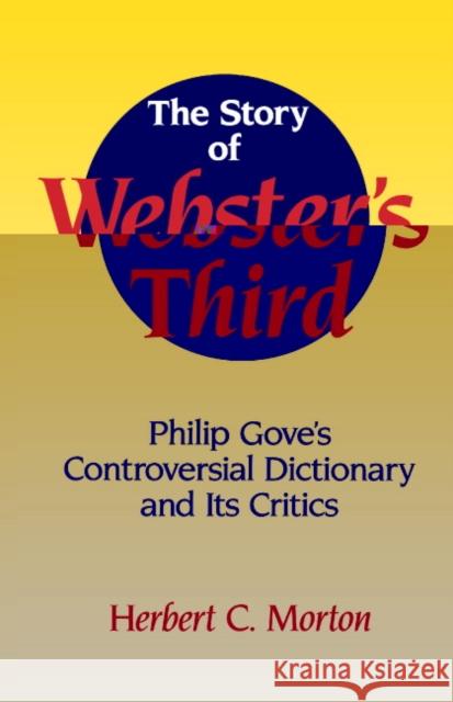 The Story of Webster's Third: Philip Gove's Controversial Dictionary and Its Critics Morton, Herbert C. 9780521558693 Cambridge University Press