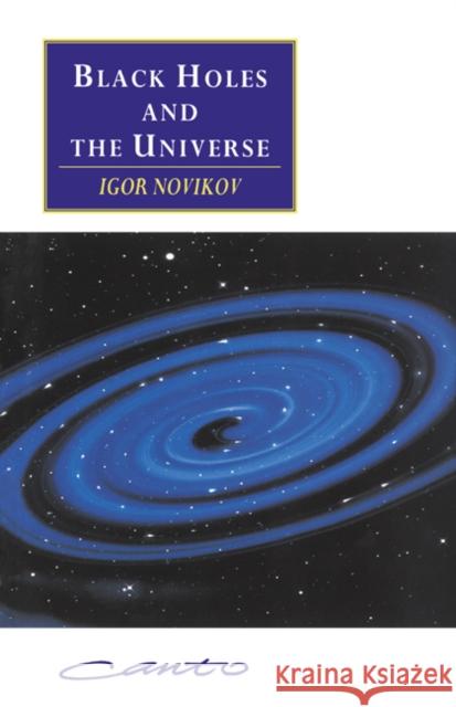 Black Holes and the Universe Igor D. Novikov I. D. Novikov Vitaly I. Kisin 9780521558709 Cambridge University Press