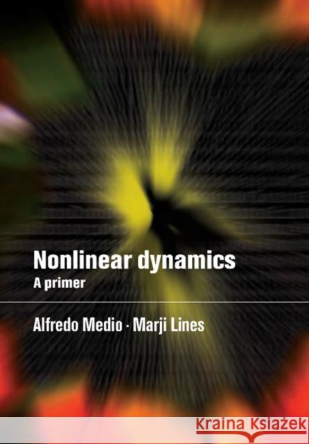 Nonlinear Dynamics: A Primer Medio, Alfredo 9780521558747 Cambridge University Press