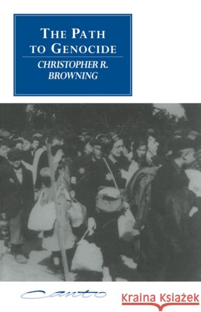 The Path to Genocide: Essays on Launching the Final Solution Browning, Christopher R. 9780521558785 Cambridge University Press