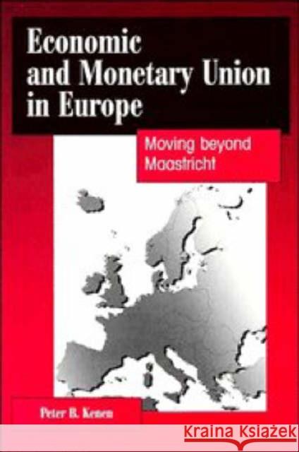 Economic and Monetary Union in Europe: Moving Beyond Maastricht Kenen, Peter B. 9780521558839 Cambridge University Press