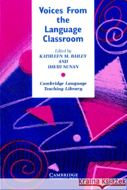 Voices from the Language Classroom: Qualitative Research in Second Language Education Bailey, Kathleen M. 9780521559041 Cambridge University Press