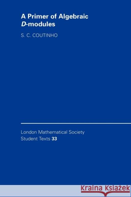 A Primer of Algebraic D-Modules S. C. Doutinho S. C. Coutinho 9780521559089 Cambridge University Press