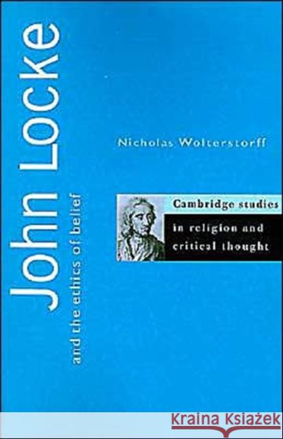 John Locke and the Ethics of Belief Nicholas Wolterstorff 9780521559096 Cambridge University Press