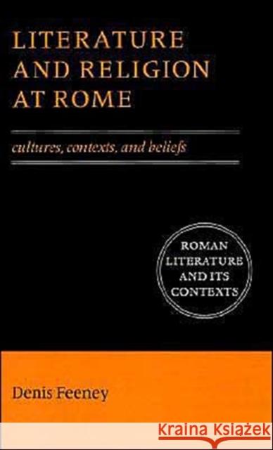 Literature and Religion at Rome: Cultures, Contexts, and Beliefs Feeney, Denis 9780521559218 Cambridge University Press