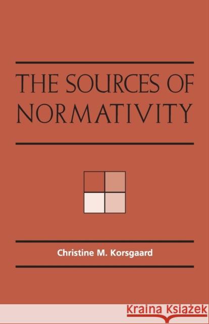 The Sources of Normativity Christine M. Korsgaard Onora O'Neill 9780521559607 Cambridge University Press