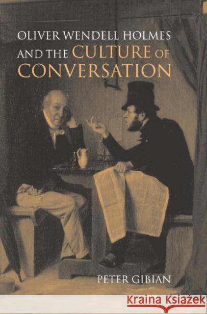 Oliver Wendell Holmes and the Culture of Conversation Peter Gibian Albert Gelpi Ross Posnock 9780521560269