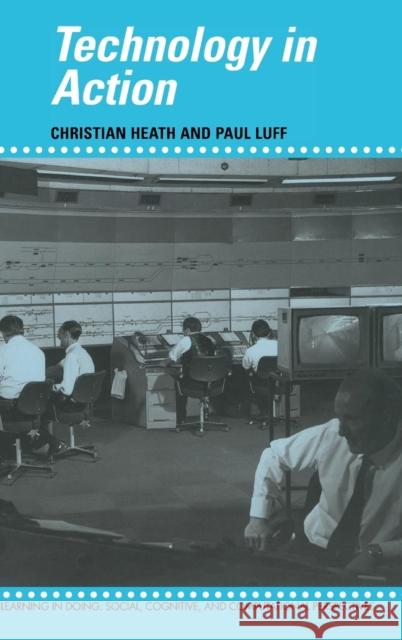 Technology in Action Christian Heath Paul Luff Roy Pea 9780521560337 Cambridge University Press