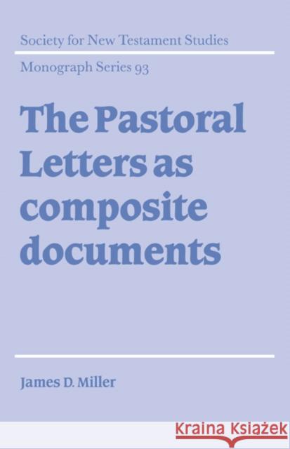 The Pastoral Letters as Composite Documents James D. Miller John Court 9780521560481 