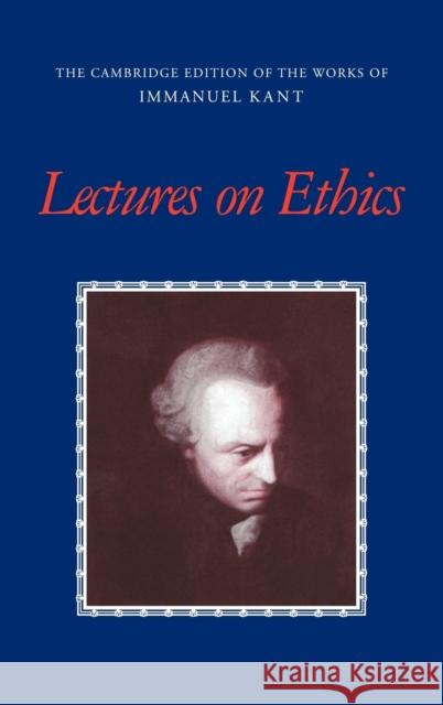 Lectures on Ethics Immanuel Kant, J. B. Schneewind (The Johns Hopkins University), Peter Heath (University of Virginia) 9780521560610