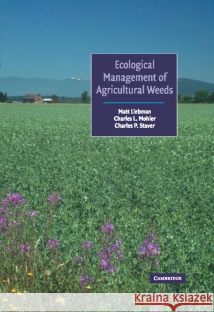Ecological Management of Agricultural Weeds Matt Liebman Charles L. Mohler Charles P. Staver 9780521560689 Cambridge University Press