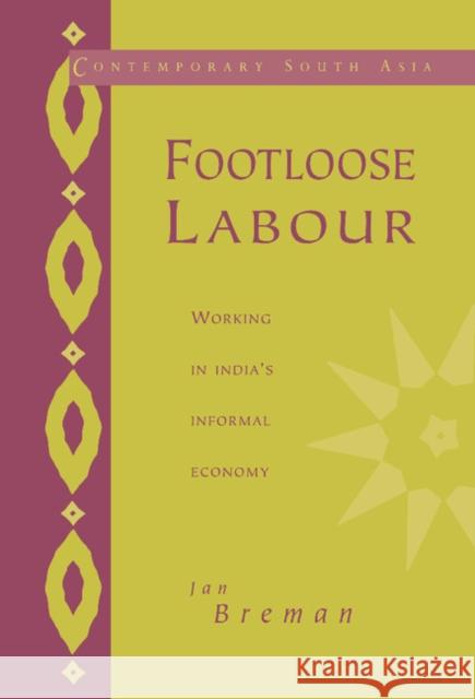 Footloose Labour: Working in India's Informal Economy Jan Breman (Universiteit van Amsterdam) 9780521560832 Cambridge University Press