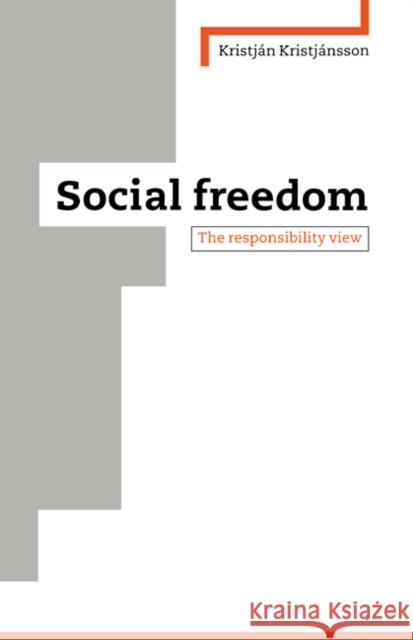 Social Freedom: The Responsibility View Kristjánsson, Kristjan 9780521560924 Cambridge University Press