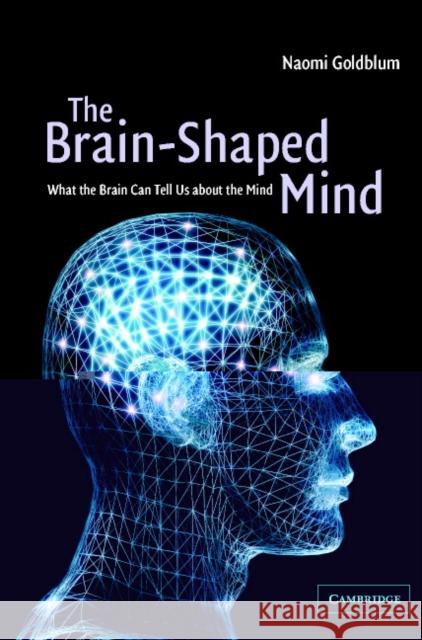 The Brain-Shaped Mind: What the Brain Can Tell Us about the Mind Goldblum, Naomi 9780521561044
