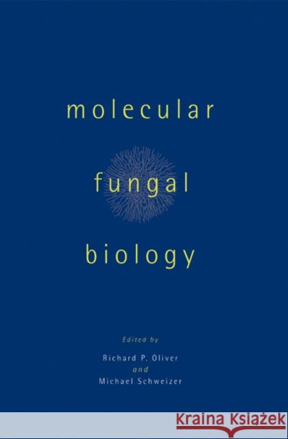 Molecular Fungal Biology Richard P. Oliver Michael Schweizer 9780521561167 Cambridge University Press